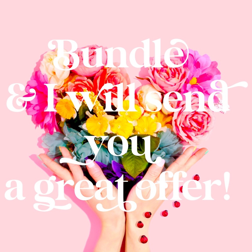 Make a bundle && I will send you my BEST!! Great deals!!